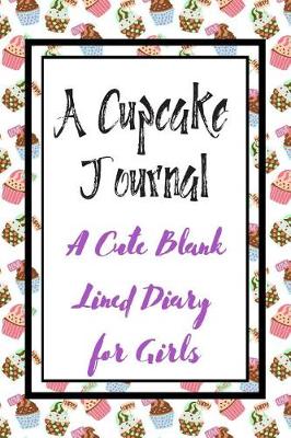 Book cover for A Cupcake Journal A Cute Blank Lined Diary for Girls