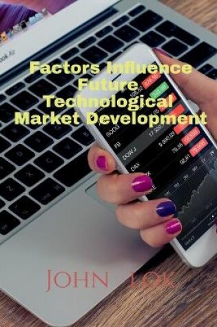 Cover of Factors Influence Future Technological Market Development