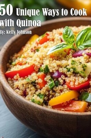 Cover of 50 Unique Ways to Cook with Quinoa