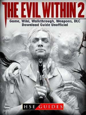 Book cover for The Evil Within 2 Game, Wiki, Walkthrough, Weapons, DLC, Download Guide Unofficial