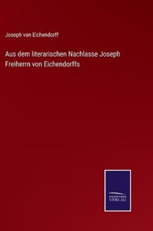 Cover of Aus dem literarischen Nachlasse Joseph Freiherrn von Eichendorffs