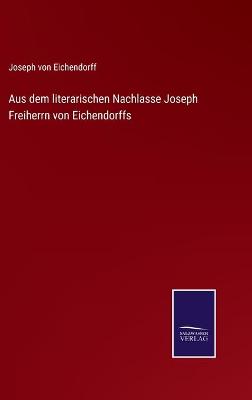 Book cover for Aus dem literarischen Nachlasse Joseph Freiherrn von Eichendorffs