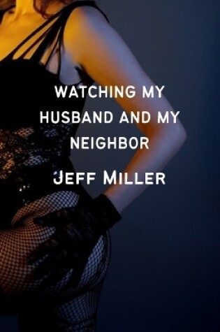 Cover of Watching My Husband And My Neighbor