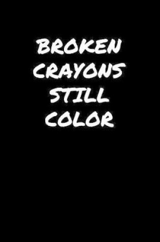 Cover of Broken Crayons Still Color���