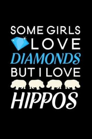 Cover of Some Girls Love Diamonds but I love Hippos
