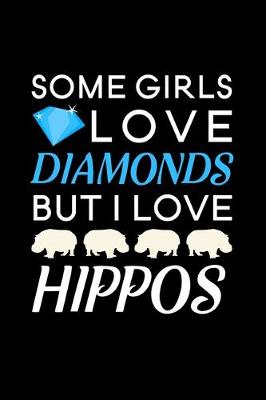 Book cover for Some Girls Love Diamonds but I love Hippos