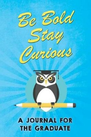 Cover of Be Bold Stay Curious