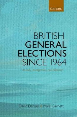 Cover of British General Elections Since 1964: Diversity, Dealignment, and Disillusion