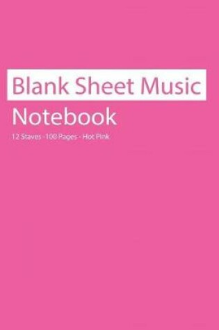 Cover of Blank Sheet Music Notebook 12 Staves 100 Pages Hot Pink