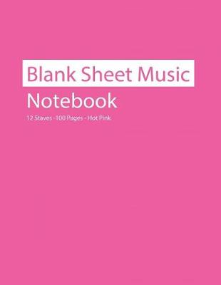 Book cover for Blank Sheet Music Notebook 12 Staves 100 Pages Hot Pink