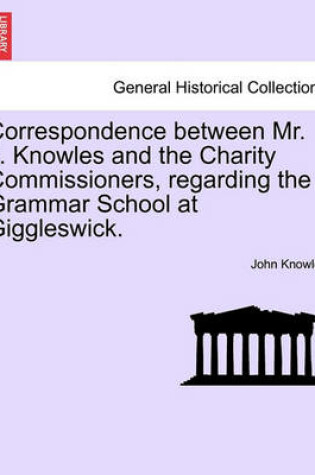Cover of Correspondence Between Mr. J. Knowles and the Charity Commissioners, Regarding the Grammar School at Giggleswick.
