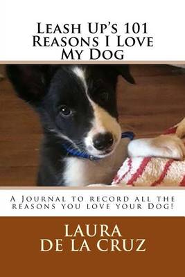 Book cover for Leash Up's 101 Reasons I Love My Dog