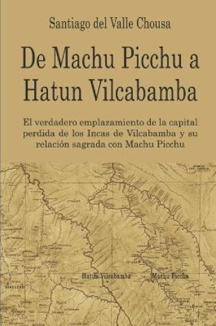 Cover of De Machu Picchu a Hatun Vilcabamba