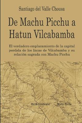 Cover of De Machu Picchu a Hatun Vilcabamba