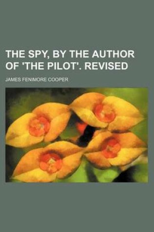 Cover of The Spy, by the Author of 'The Pilot'. Revised