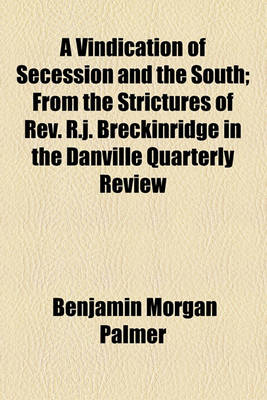 Book cover for A Vindication of Secession and the South; From the Strictures of REV. R.J. Breckinridge in the Danville Quarterly Review