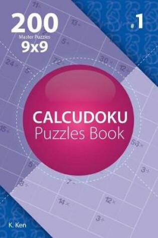 Cover of Calcudoku - 200 Master Puzzles 9x9 (Volume 1)