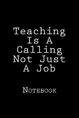 Book cover for Teaching Is A Calling Not Just A Job