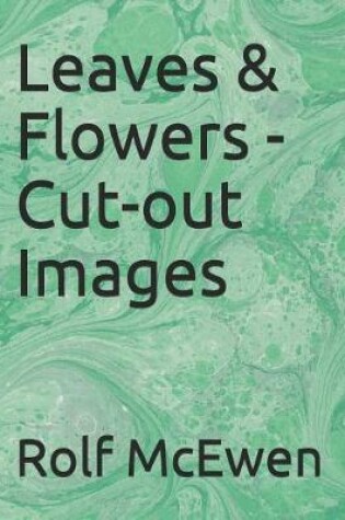 Cover of Leaves & Flowers - Cut-Out Images