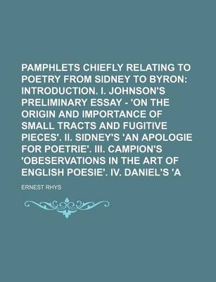 Book cover for Literary Pamphlets Chiefly Relating to Poetry from Sidney to Byron; Introduction. I. Johnson's Preliminary Essay - 'on the Origin and Importance of Small Tracts and Fugitive Pieces'. II. Sidney's 'an Apologie for Poetrie'. III. Volume 1