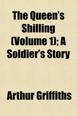 Book cover for The Queen's Shilling (Volume 1); A Soldier's Story