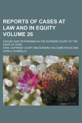 Cover of Reports of Cases at Law and in Equity; Argued and Determined in the Supreme Court of the State of Iowa Volume 26