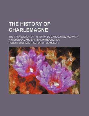 Book cover for The History of Charlemagne (Volume 19-20); The Translation of Ystorya de Carolo Magno, with a Historical and Critical Introduction