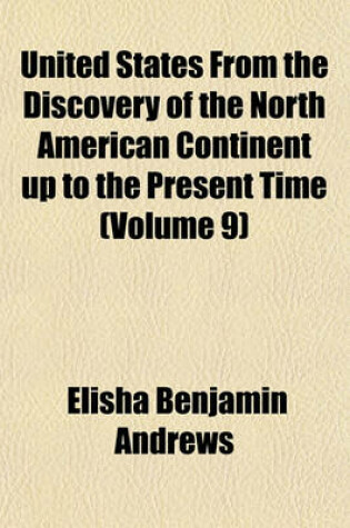Cover of United States from the Discovery of the North American Continent Up to the Present Time (Volume 9)