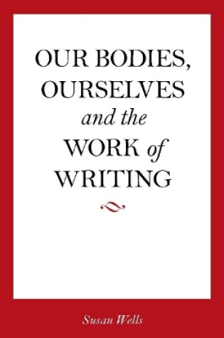 Cover of Our Bodies, Ourselves and the Work of Writing