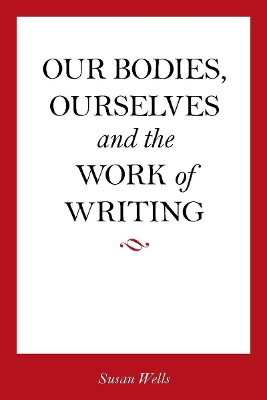 Book cover for Our Bodies, Ourselves and the Work of Writing