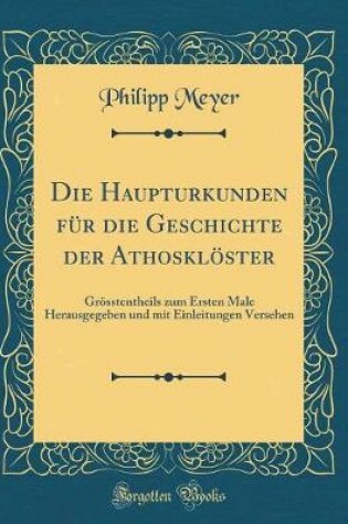 Cover of Die Haupturkunden Fr Die Geschichte Der Athosklster