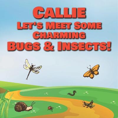 Book cover for Callie Let's Meet Some Charming Bugs & Insects!