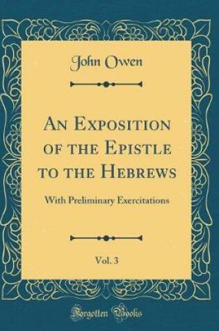 Cover of An Exposition of the Epistle to the Hebrews, Vol. 3