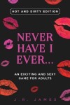 Book cover for Never Have I Ever... An Exciting and Sexy Game for Adults