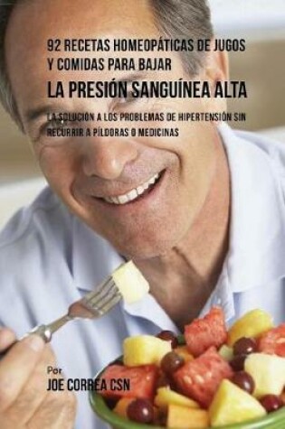 Cover of 92 Recetas Homeopaticas de Jugos y Comidas Para Bajar La Presion Sanguinea Alta