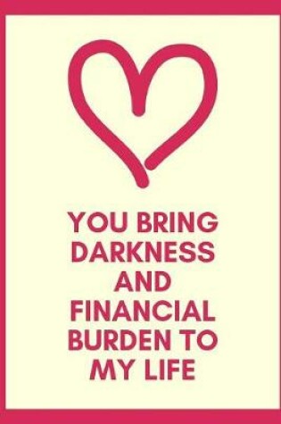 Cover of You Bring Darkness And Financial Burden To My Life