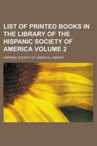 Cover of List of Printed Books in the Library of the Hispanic Society of America Volume 2