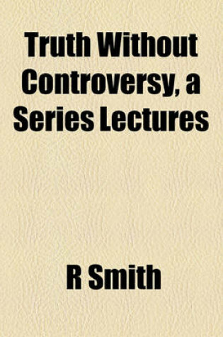 Cover of Truth Without Controversy, a Series Lectures