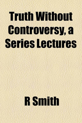 Book cover for Truth Without Controversy, a Series Lectures