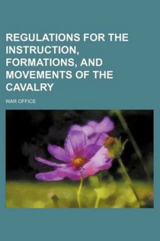 Cover of Regulations for the Instruction, Formations, and Movements of the Cavalry