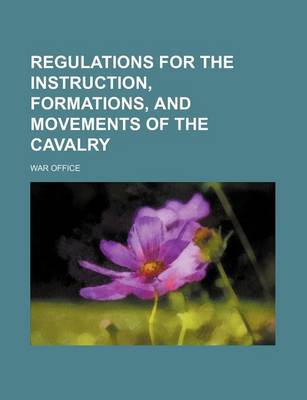 Book cover for Regulations for the Instruction, Formations, and Movements of the Cavalry