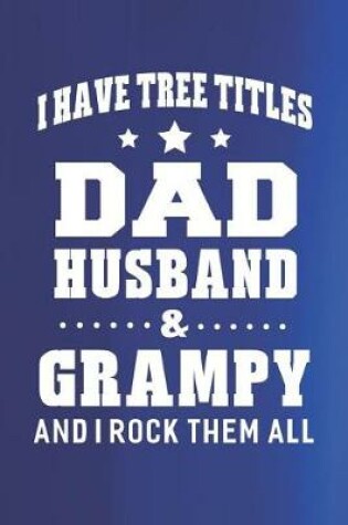 Cover of I Have Tree Title Dad Husband & Grampy And I Rock Them All