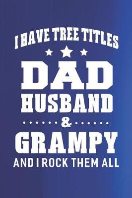 Book cover for I Have Tree Title Dad Husband & Grampy And I Rock Them All