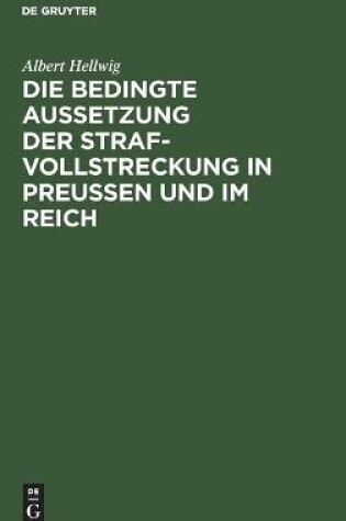 Cover of Die Bedingte Aussetzung Der Strafvollstreckung in Preußen Und Im Reich