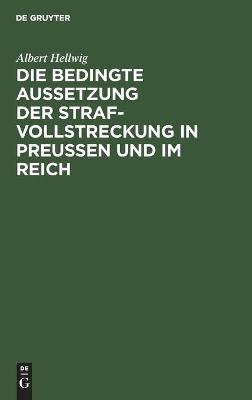 Book cover for Die Bedingte Aussetzung Der Strafvollstreckung in Preußen Und Im Reich