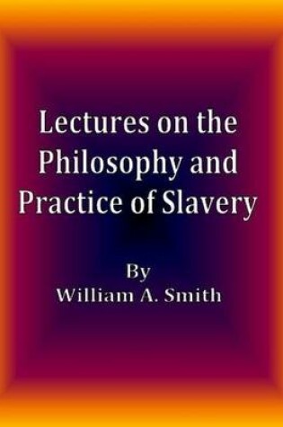 Cover of Lectures on the Philosophy and Practice of Slavery