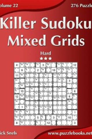Cover of Killer Sudoku Mixed Grids - Hard - Volume 22 - 276 Puzzles