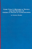 Book cover for Gore Vidal's Historical Novels and the Shaping of American Political Consciousness