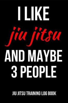 Book cover for I Like Jiu Jitsu And Maybe 3 People