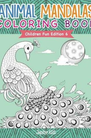 Cover of Animal Mandalas Coloring Book - Children Fun Edition 6